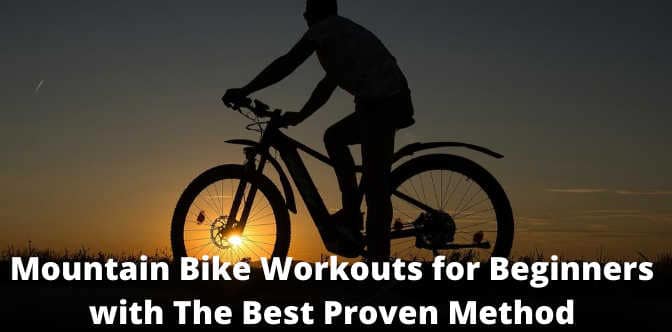 Mountain Bike Workouts for Beginners with The Best Proven Method