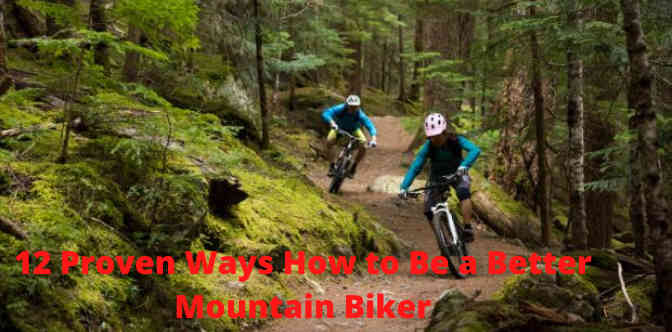 12 Proven Ways How to Be a Better Mountain Biker