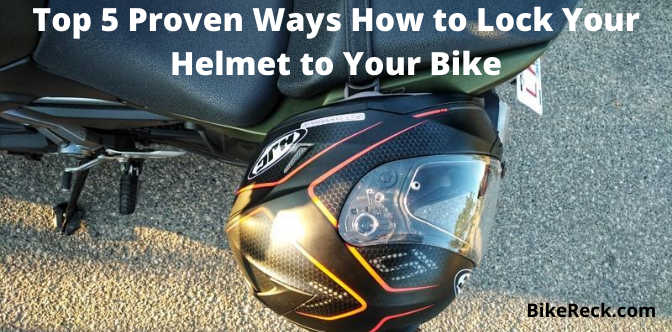 Top 5 Proven Ways How to Lock Your Helmet to Your Bike