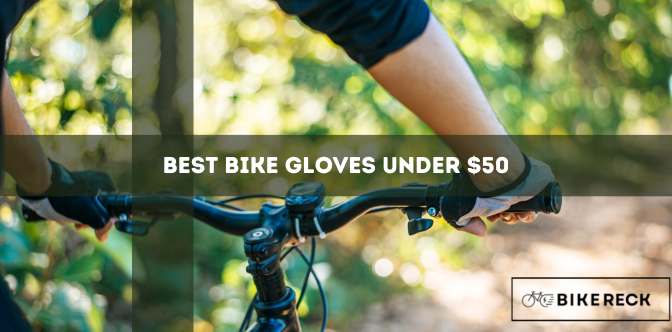 Best Bike Gloves Under $50