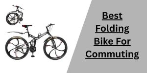 Best Folding Bike For Commuting