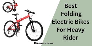 Best Folding Electric Bikes For Heavy Rider