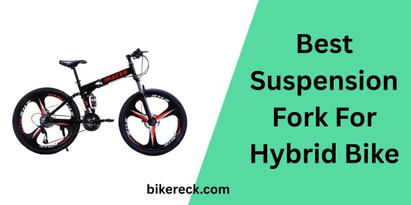 Best Suspension Fork For Hybrid Bike - You Can Pick One 7 Best Suspension Fork For Hybrid Bike